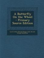 A Butterfly on the Wheel - Primary Source Edition di Cyril Arthur Edward Ranger Gull, Edward George Hemmerde edito da Nabu Press