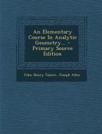 An Elementary Course in Analytic Geometry... - Primary Source Edition di John Henry Tanner, Joseph Allen edito da Nabu Press