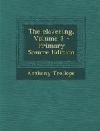 The Clavering, Volume 3 - Primary Source Edition di Anthony Trollope edito da Nabu Press