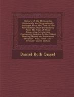 History of the Mennonites: Historically and Biographically Arranged from the Time of the Reformation; More Particularly from the Time of Their Em di Daniel Kolb Cassel edito da Nabu Press