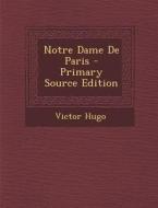 Notre Dame de Paris - Primary Source Edition di Victor Hugo edito da Nabu Press