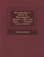 Neurographs: A Series of Neurological Studies, Cases, and Notes ... di Anonymous edito da Nabu Press