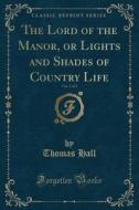 The Lord Of The Manor, Or Lights And Shades Of Country Life, Vol. 2 Of 2 (classic Reprint) di Thomas Hall edito da Forgotten Books