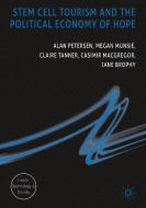 Stem Cell Tourism and the Political Economy of Hope di Alan Petersen, Megan Munsie, Claire Tanner edito da PALGRAVE MACMILLAN LTD