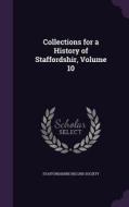 Collections For A History Of Staffordshir, Volume 10 edito da Palala Press