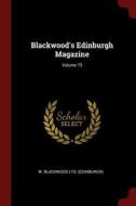 Blackwood's Edinburgh Magazine; Volume 75 edito da CHIZINE PUBN