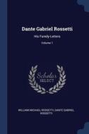 Dante Gabriel Rossetti: His Family-lette di WILLIAM MI ROSSETTI edito da Lightning Source Uk Ltd