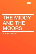 The Middy and the Moors di R. M. Ballantyne edito da HardPress Publishing