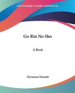 Go Rin No Sho: A Book di Musashi Miyamoto edito da Kessinger Publishing