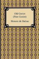 Old Goriot (Pere Goriot) di Honore de Balzac edito da Digireads.com