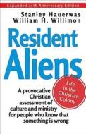 Resident Aliens: Life in the Christian Colony di Hauerwas Stanley, William H. Willimon edito da ABINGDON PR