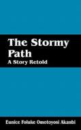 The Stormy Path di Eunice Foluke Omotoyosi Akanbi edito da Outskirts Press