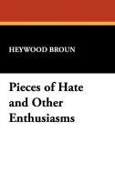 Pieces of Hate and Other Enthusiasms di Heywood Broun edito da Wildside Press