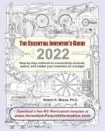 The Essential Inventor's Guide: Step-By-Step Methods to Successfully Evaluate, Patent, and Market Your Invention on a Budget di Robert K. Masse Ph. D. edito da Booksurge Publishing