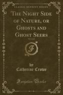 The Night Side Of Nature, Or Ghosts And Ghost Seers, Vol. 2 Of 2 (classic Reprint) di Catherine Crowe edito da Forgotten Books