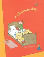 A Glorious Day di Amy Schwartz edito da Atheneum