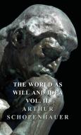 The World As Will And Idea - Vol II di Arthur Schopenhauer edito da Lundberg Press