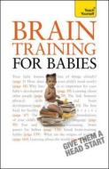 Brain Training for Babies di Fergus Lowe, Brigid Lowe edito da John Murray Press