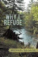Why A Refuge di Michael George edito da Iuniverse