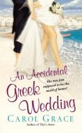 An Accidental Greek Wedding di Carol Grace edito da POCKET BOOKS