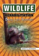 Wildlife Rehabilitation di A. Schwartz Nancy a. Schwartz, Nancy A. Schwartz edito da Xlibris
