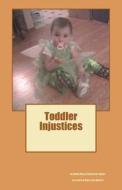 Toddler Injustices di Dawn Mary Catherine Baker edito da Createspace