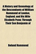 A History And Genealogy Of The Descendan di Roland Hammond edito da General Books