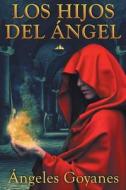 Los Hijos del Angel di Ngeles Goyanes, Angeles Goyanes edito da Createspace