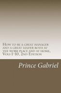 How to Be a Great Manager and a Great Leader Both at the Work Place and at Home, Vols 1-10, 2nd Edition: Innovations & Leadership, 2nd Ed. di Prince Gabriel edito da Createspace
