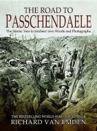 The Road to Passchendaele di Richard Van Emden edito da Pen & Sword Books Ltd