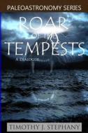 Roar of the Tempests: A Dialogue: The 2012 Series di Timothy J. Stephany edito da Createspace