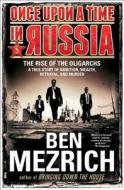 Once Upon a Time in Russia: The Rise of the Oligarchs a True Story of Ambition, Wealth, Betrayal, and Murder di Ben Mezrich edito da ATRIA