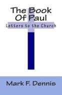 The Book of Paul: Letters to the Church di Mark F. Dennis edito da Createspace