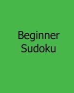 Beginner Sudoku: Level 1 and Level 2 Sudoku Puzzles di Charles Smith edito da Createspace