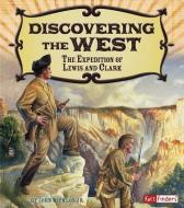 Discovering the West: The Expedition of Lewis and Clark di John Joseph Micklos edito da CAPSTONE PR