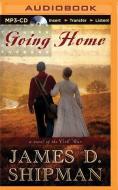 Going Home: A Novel of the Civil War di James D. Shipman edito da Brilliance Audio