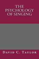 The Psychology of Singing di David C. Taylor edito da Createspace