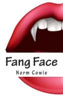 Fang Face: ... as If Being a Teenager Doesn't Suck Enough. di Norm Cowie edito da Createspace