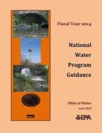 Fiscal Year 2014: National Water Program Guidance di U. S. Environmental Protection Agency edito da Createspace