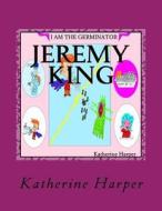 I Am the Germinator Jeremy King di Katherine Harper edito da Createspace