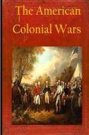 The American Colonial Wars di Matthew Forney Steele edito da Createspace
