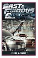 Fast & Furious 6 the Game Download Guide di Josh Abbott edito da Createspace