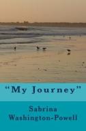 My Journey di Sabrina Renee Washington-Powell MS edito da Createspace