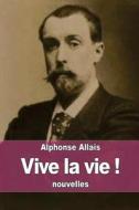 Vive La Vie ! di Alphonse Allais edito da Createspace