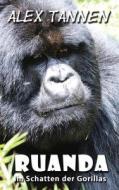 Ruanda: Im Schatten Der Gorillas di Alex Tannen edito da Createspace