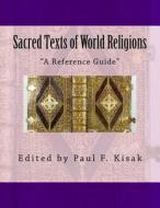Sacred Texts of World Religions: A Reference Guide di Edited by Paul F. Kisak edito da Createspace