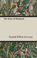 The Story of Mankind di Hendrik Willem Van Loon edito da White Press