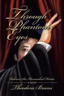 Through Phantom Eyes di Theodora Bruns edito da iUniverse