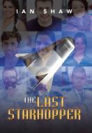 The Last Starhopper di Ian Shaw edito da Xlibris US