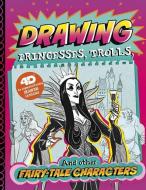 Drawing Princesses, Trolls, and Other Fairy-Tale Characters: 4D an Augmented Reading Drawing Experience di Clara Cella edito da CAPSTONE PR